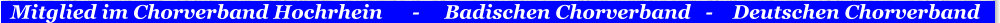 Mitglied im Chorverband Hochrhein      -     Badischen Chorverband   -    Deutschen Chorverband